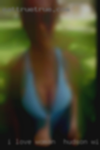 I love voluptuous woman in Hudson, WI women of all types.