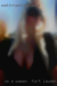 I'm a women in Fort Lauderdale guy with a nice sense of humour.